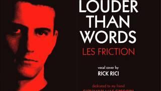 LES FRICTION - Louder Than Words (vocal cover by Rick Rici)