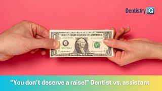 “I want a raise!” “You don’t deserve one!” Dentist-assistant battles