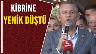 ÖZGÜR ÖZEL KİBRİNE YENİK DÜŞTÜ