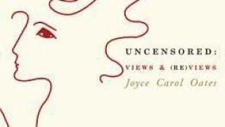 Brief Book Summary: Uncensored: Views Reviews by Joyce Carol Oates.