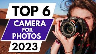 Top 6 Best Camera For Photo In 2023