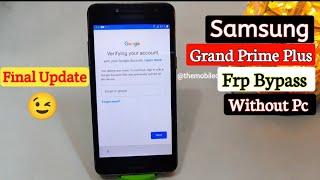 Samsung Grand Prime Plus Frp Bypass | Google Account Unlock Without Pc  | Final Update