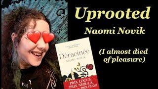 Uprooted - Naomi Novik (I almost Died of Pleasure)