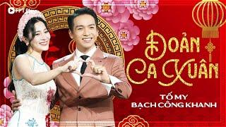 ĐOẢN CA XUÂN - Bạch Công Khanh, Tố My | Nghe Xuân sang thấy trong lòng bao chứa chan | Nhạc Tết 2025