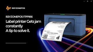 ISSYZONEPOS ITPP966 Gets jammed constantly? ITPP966 thermal label printer