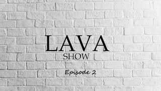 LAVA show Episode 2 (ЛАВА шоу Выпуск 2)