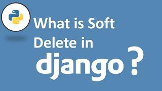 Lesson 7: Soft delete in Django