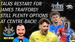 TALKS RESTART FOR JAMES TRAFFORD! | STILL PLENTY OPTIONS AT CENTRE-BACK! | NUFC NEWS!