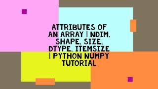 ATTRIBUTES OF AN ARRAY | NDIM, SHAPE, SIZE, DTYPE, ITEMSIZE | PYTHON NUMPY TUTORIAL