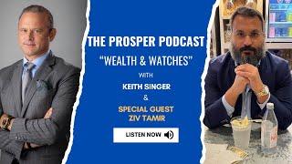 The Prosper Podcast: Wealth & Watches with Ziv Tamir