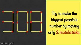 308 - Try to make the biggest possible number by moving only 2 matchsticks || Matchstick Puzzles