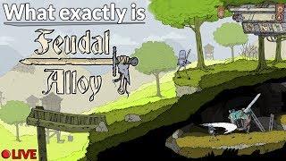 [LIVE] What Exactly Is FEUDAL ALLOY? – Playing & Working On Review