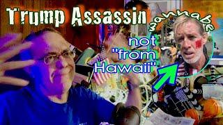 Trump wannabe Assassin NOT from Hawaii = Hawaii breeds Aloha