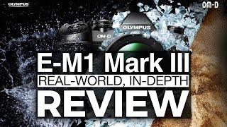 Olympus OM-D EM-1 Mark III -  Real-World, In-Depth Review (4K)