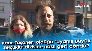 Kaan Taşaner, öldüğü "Uyanış Büyük Selçuklu" dizisine nasıl geri döndü?