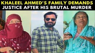 Khaleel Ahmed's family speaks out, demanding justice and strict action against his murderers.