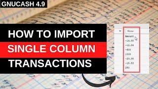 2022 Tutorial: How to Map a CSV File with Single Column for Transactions in GnuCash (Beginners)