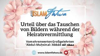 Urteil über das Tauschen von Bildern während der Heiratsvermittlung- Schaich ʿAbdul-Muḥsin al-ʿAbbād