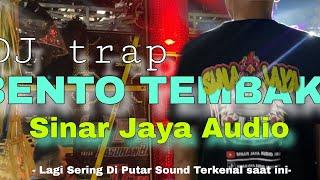 DJ Trap BENTO TEMBAK  || SINAR JAYA AUDIO || Lagi booming di putar sound terkenal tahun 2024 ini..