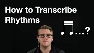 How to transcribe any rhythm