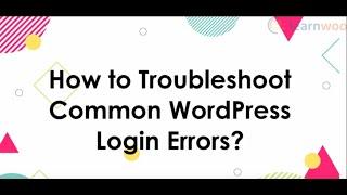 How to Troubleshoot Common WordPress Login Errors