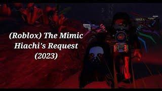 (Roblox) The Mimic | Hiachi's Request (2023)