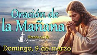 Oración de la Mañana: Inicia tu Día con Dios | Domingo 9 de marzo 2025.