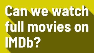 Can we watch full movies on IMDb?