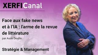 Face aux fake news et à l’IA : l'arme de la revue de littérature [Aude Deville]