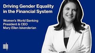 Driving Gender Equality in the Financial System - Women’s World Banking CEO Mary Ellen Iskenderian