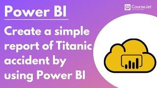 Create a simple report of "Titanic Accident" by using Power BI | PowerBI Tutorial | Lec - 07