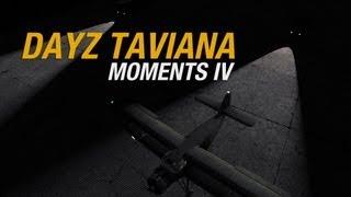 DayZ - Taviana Moments IV