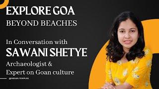 Understand Goa monuments and culture  : In live discussion with Archaeologist Sawani Shetye Malik