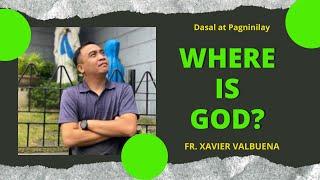 WHERE IS GOD? Seeing God in Difficult and Painful Times of Life | REFLECTION BY FR. XAVIER VALBUENA