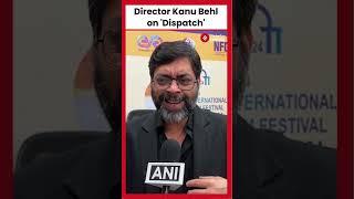 Kanu Behl Explains the Idea Behind His Upcoming Film 'Dispatch'