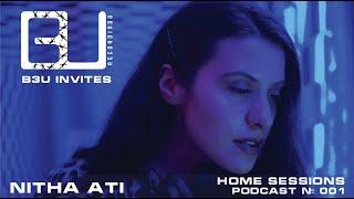 B3U Invites - Nitha Ati [Home Sessions - Podcast № 001] [B3U]