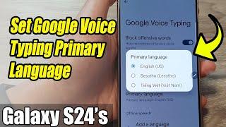 Galaxy S24/S24+/Ultra: How to Set Google Voice Typing Primary Language