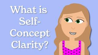 What is Self-Concept Clarity? How Knowing Yourself Better Can Help You Achieve More