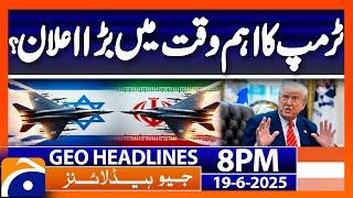 Trump's Latest Statement - Iran-Israel WAR | Headlines Geo News 8 PM (19th June 2025)