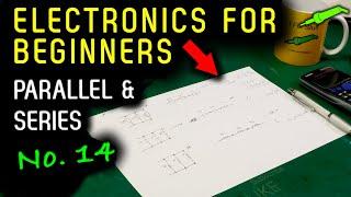  Electronics For Beginners - No.14 - Series & Parallel Resistors, Capacitors, Inductors - No.977