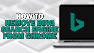 How To Remove Bing Search Engine From Chrome (Quick Tutorial)