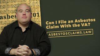 Can I File an Asbestos Claim With the VA? ASBESTOS FRAGMENTS 101