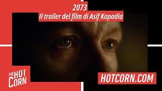 2073 | Il trailer del film di Asif Kapadia | HOT CORN