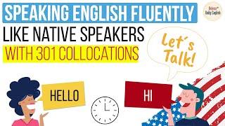 How to speak English Fluently like Native Speakers with 301 Collocations | 24 topics