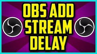 HOW TO ADD A STREAM DELAY ON OBS 2018 (SUPER EASY) - OBS Studio Stream Delay Tutorial