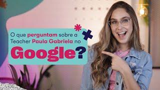 O que perguntam no google? | Teacher Paula Gabriela