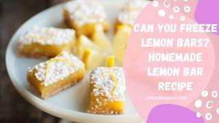 Can You Freeze Lemon Bars? Homemade Lemon Bar Recipe