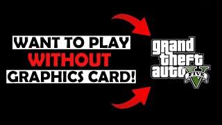 Can We Play GTA 5 without Graphics Card ? EXPLAINED IN HINDI