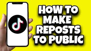 How To Set Repost To Public On TikTok (New Method)