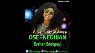 Ose-Neghian  (LATEST BENIN MUSIC  2019)  BY ESTHER O  EDOKPAYI